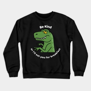 Be Kind Or I'll Eat You For Breakfast Funny Saying Crewneck Sweatshirt